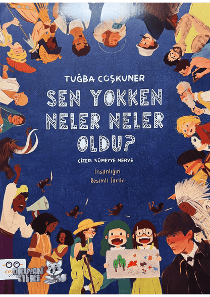 Sen Yokken Neler Neler Oldu ? / İnsanlığın Resimli Tarihi (6+ Yaş)